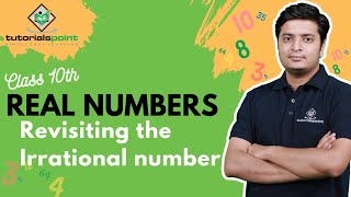 Class 10th - Revisiting the Irrational numbers | Real numbers | Tutorials Point