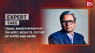 Tamal Bandyopadhyay on HDFC results, future of rupee and more