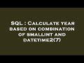 SQL : Calculate year based on combination of smallint and datetime2(7)