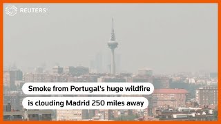 Portugal wildfire clouds Madrid from 250 miles away