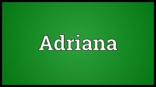 Adriana Meaning