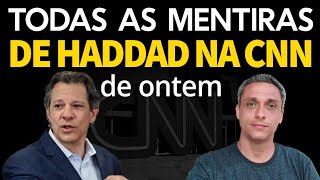 Todas as mentiras de HADDAD na CNN de ontem - Se fake news fosse crime ele estava preso