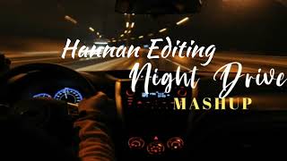 ❤️Night Drive | emotion chill out mashup 🎧 | peaceful music | Hannan Editing | mashup 🎧Song