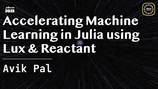 Accelerating Machine Learning in Julia using Lux & Reactant | Pal | JuliaCon Global 2025