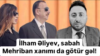 İlham Əliyev, sabah Mehriban Əliyevanı da götür, gəl, məni səhv çıxart! Tural Sadıqlı