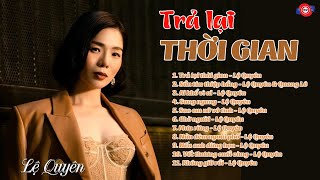 Trả Lại Thời Gian - Lệ Quyên | Album Những Tình Khúc Còn Mãi Với Thời Gian