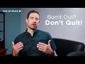 How Not to Quit When Burnt Out // Time of Grace