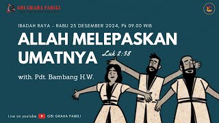 Ibadah Natal GBI Graha Famili 25 Desember 2024 - Allah Melepaskan UmatNya