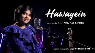 Hawayein Cover Song  - Jab Harry Met Sejal | Prannjali Sinha | Arijit Singh | Pritam