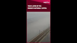 Thick Layer Of Fog Engulfs The National Capital