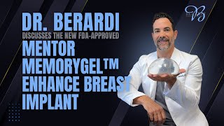 Dr. Berardi Discusses the New FDA-Approved Mentor MemoryGel™ Enhance Breast Implant