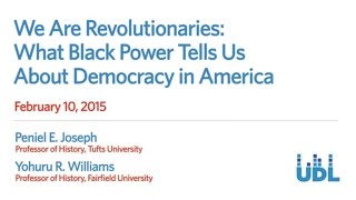 We Are Revolutionaries - What Black Power Tells Us About Democracy in America (full program)