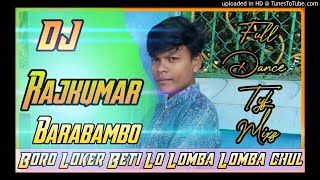 Boro loker beti lo Lomba Lomba Chul ||New Hindi Song ||Full Dance Tyf Mixz||DJ Rajkumar Barabambo||