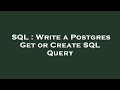 SQL : Write a Postgres Get or Create SQL Query