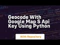 Geocode with google map s api key using python
