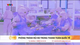 Phòng tránh rủi ro trong thanh toán quốc tế | VTV24