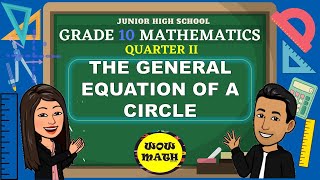 THE GENERAL EQUATION OF A CIRCLE || GRADE 10 MATHEMATICS Q2