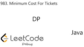LeetCode 983 | Minimum Cost For Tickets | DP | Debug | Java