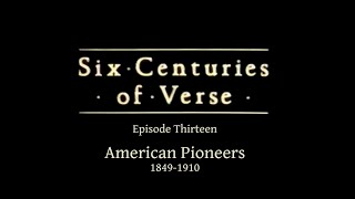 Six Centuries of Verse (1984) Episode 13: American Pioneers 1849-1910