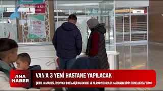 VAN'A 3 YENİ HASTANE YAPILACAK