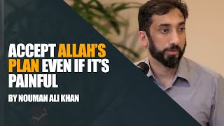 Accept Allah's Plan, Even if It's Painful | Nouman Ali Khan