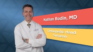 Meet Dr. Nathan Bodin, Orthopedic Hand Surgeon