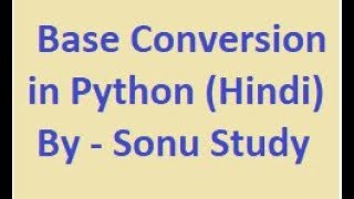 Base Conversion in Python in Hindi - Sonu Study