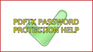PDFtk Password Protection Help (2 Solutions!!)
