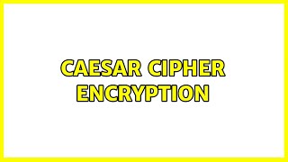Caesar cipher encryption (2 Solutions!!)