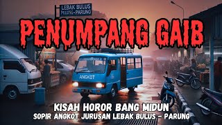 PENUMPANG GAIB❗KISAH HOROR SOPIR ANGKOT LB.BULUS - PARUNG❗CERITA MISTERI - CERITA MISTIS