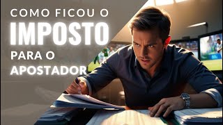 COMO ficou para o APOSTADOR o IMPOSTO dentro da Regulamentação das Apostas Esportivas