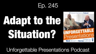 Unforgettable Presentations Ep  245 Adapt to a Situation?