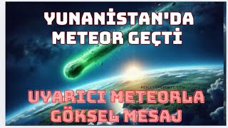 Yunanistan'da meteor ! Anlattığım nurlar mı !