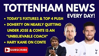 TOTTENHAM NEWS: Doherty on Nearly Quitting Under Jose, Kane "Conte Has Improved Me and Others"