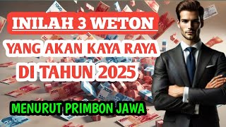 TAHUN KEBERUNTUNGAN‼️3 Weton yang Akan Kaya Raya di Tahun 2025 Menurut Primbon Jawa - Primbon Jawa