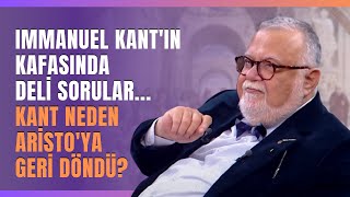 Immanuel Kant'ın Kafasında Deli Sorular... Kant Neden Aristo'ya Geri Döndü?