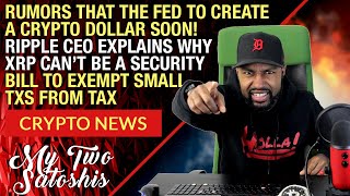Crypto News Rumors Of A Fed Crypto Dollar As Soon As Next Week Ripple CEO Says XRP Not A Security