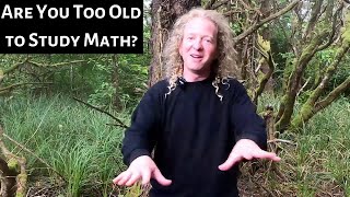 Are You Too Old To Study Math?