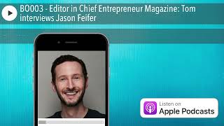 BO003 - Editor in Chief Entrepreneur Magazine: Tom interviews Jason Feifer