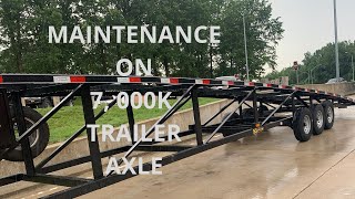 Maintenance on 7, 000K Trailer Axle