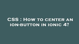 CSS : How to center an ion-button in ionic 4?