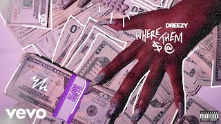Dreezy - Where Them $ @ (Audio)