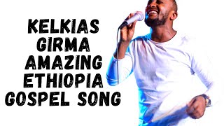 Kelkias Girma አንድ በአንድ( Ande be Ande) Amazing Ethiopia Gospel Song