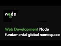 Master Node JS : Node fundamental global namespace - Web Development