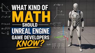 What Kind Of Math Should Unreal Engine Game Developers Know?