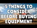 5 things to consider before buying equipment