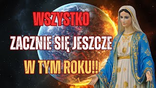 Pilne Orędzie Matki Bożej – WSZYSTKO ZACZNIE SIĘ JESZCZE W TYM ROKU !!