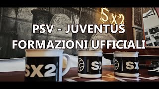 PSV - JUVENTUS Formazioni ufficiali