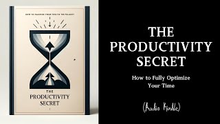 The Productivity Secret: How to maximize your time to the fullest?