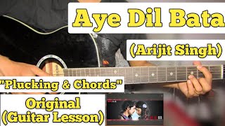 Aye Dil Bata - Arijit Singh | Guitar Lesson | Plucking & Chords | (Strumming)